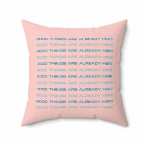 Funky Pillows | Good Things Are Already Here Printed Throw Pillow, 20" × 20" Funky Pillows Funky Pillows